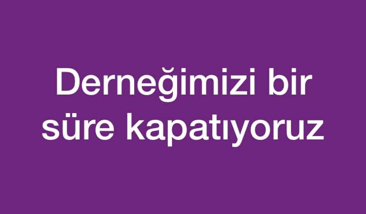 Salgın riski nedeniyle bir süre kapalıyız